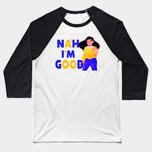 Nah I'm Good funny valentines day shirt for singles Baseball T-Shirt